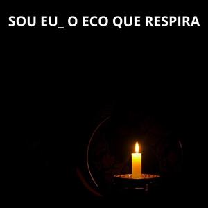 SOU EU_ O ECO QUE RESPIRA