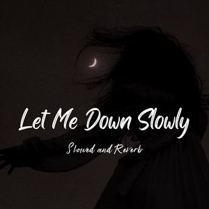 Let Me Down Slowly