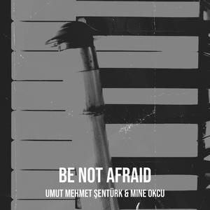 Be Not Afraid (feat. Mine Okcu)