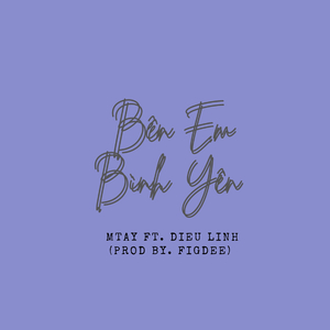 Bên Em Bình Yên (feat. MTay & DLinh)