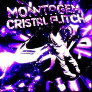 MONTAGEM CRISTAL GLITCH