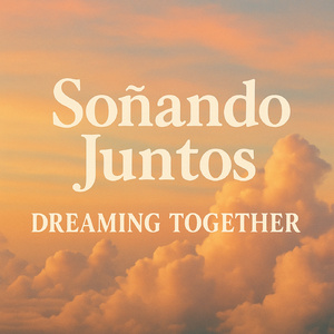 Soñando Juntos Dreaming Together