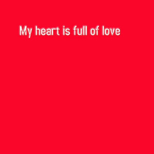 My Heart Is Full Of Love