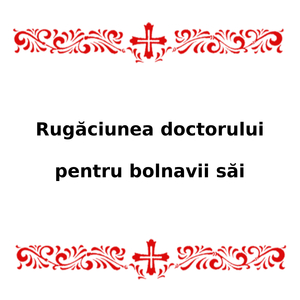 Rugăciunea Doctorului Pentru Bolnavii Săi
