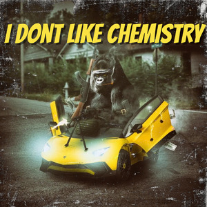 I DONT LIKE CHEMISTRY