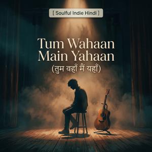 Tum Wahaan Main Yahaan