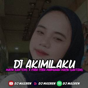 DJ AKIMILAKU MASIH GANTENG X COBA COBA MAIMUNAH MASIH GANTENG X