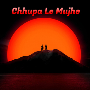 Chhupa Le Mujhe