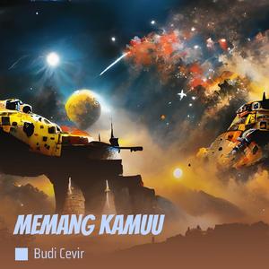 Memang Kamuu