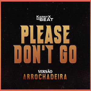 Please Don't Go - Versão Arrochadeira