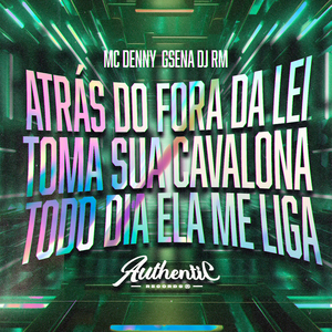 Atrás do Fora da Lei Toma Sua Cavalona - Todo Dia Ela Me Liga