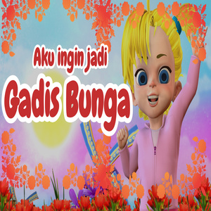 Aku ingin jadi Gadis Bunga