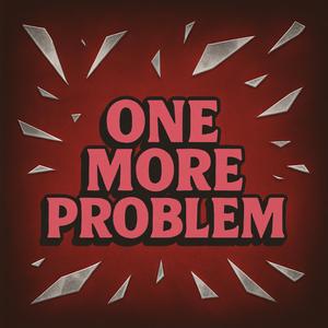 ONE MORE PROBLEM