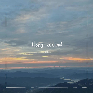 Hang around