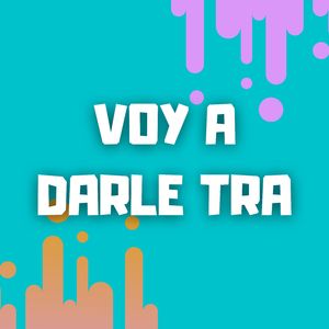 Voy A Darle Tra
