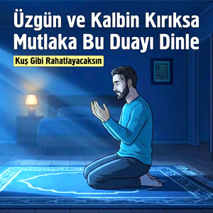 Üzgün ve Kalbin Kırıksa Mutlaka Bu Duayı Dinle. Kuş Gibi Rahatlayacaksın
