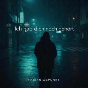 Ich hab dich noch gehört