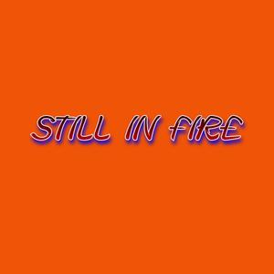 Still in Fire