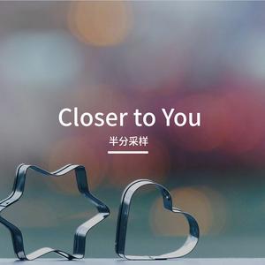 Closer to You