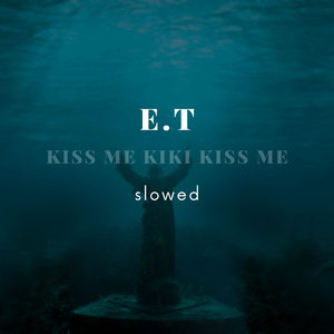 Kiss Me Kiki Kiss Me (E.T) [Slowed]