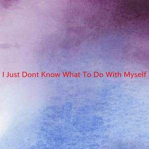 I Just Don't Know What To Do With Myself (Complete version originally performed by Dionne Warwick)