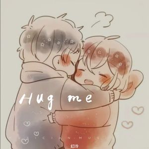 Hug me