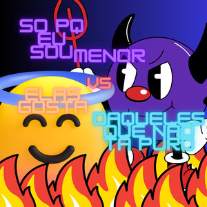 So Porque Eu Sou Menor Vs Elas Gosta Daqueles Que Nao Ta Puro