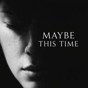 Maybe This Time