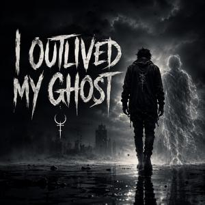 I outlived my ghost