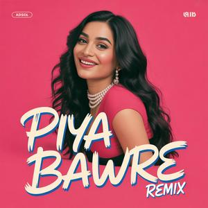 PIYA BAWRE (REMIX)