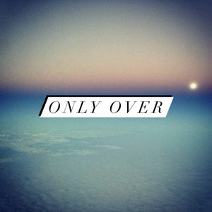 Only Over