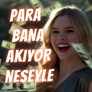 Para Bana Akıyor Neşeyle
