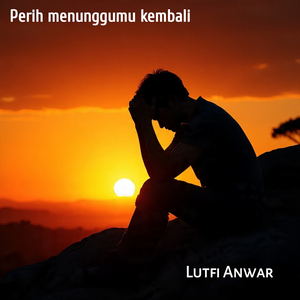 Perih Menunggumu Kembali