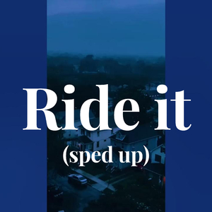 Ride it (sped up)