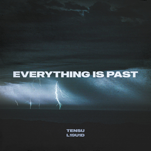 EVERYTHING IS PAST