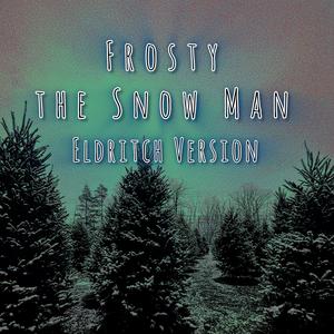 Frosty the Snow Man (feat. Gabrielle Martin & Pierce Martin) (Eldritch Version)
