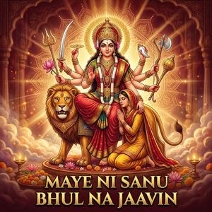 Maye Ni Sanu Bhul Na Jaavin