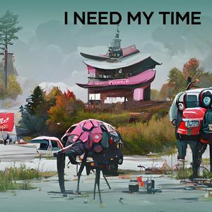 I Need My Time