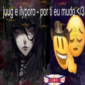 por ti eu mudo </3 (feat. ilyporo)