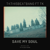 TKthisBeatBANG - Save My Soul (feat. TK)