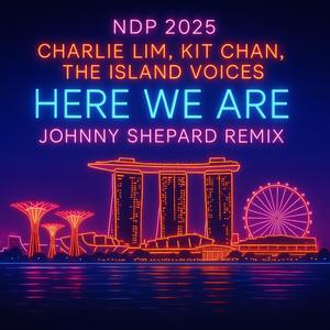 Here We Are (feat. Charlie Lim, Kit Chan, The Island Voices & NDPeeps) (Johnny Shepard Remix Radio Edit)