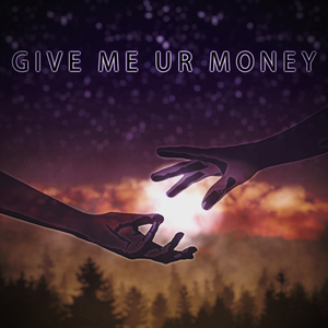 Give Me Ur Money