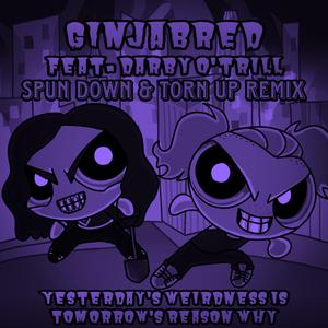 Yesterday's weirdness is tomorrow's reason why (feat. Darby O'trill) (SPUN DOWN & TORN UP REMIX)