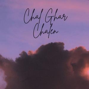 Chal Ghar Chalen (LoFi)