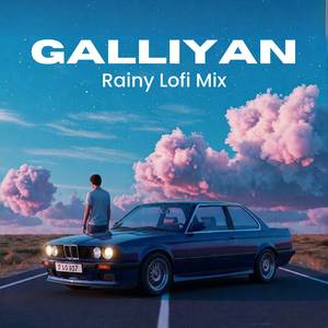 Galliyan (Rainy Lofi Mix)