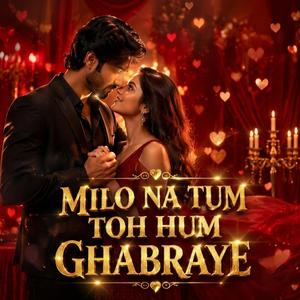 Milo Na Tum Toh Hum Ghabraye