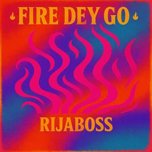 Fire Dey Go