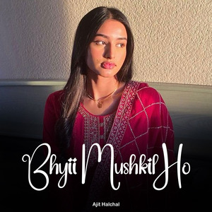 Bhyii Mushkil Ho