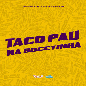 Taco Pau na Bucetinha