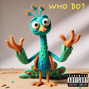 WHO DO? (feat. Flap PeaCock)